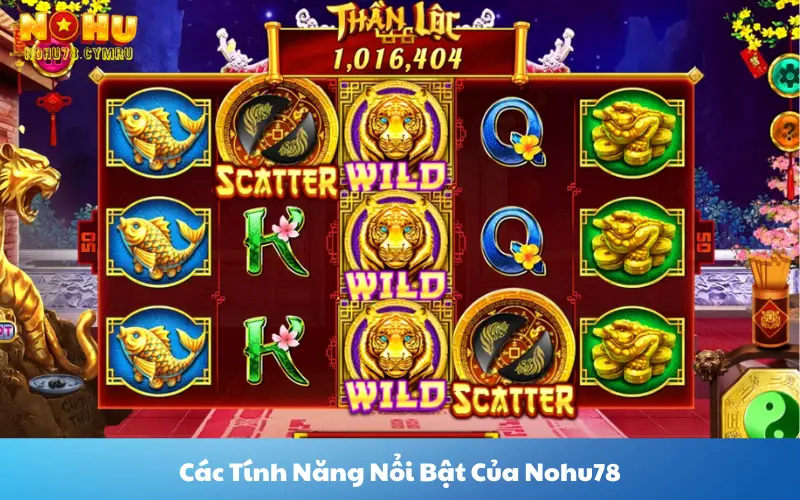 Các Tính Năng Nổi Bật Của Nohu78