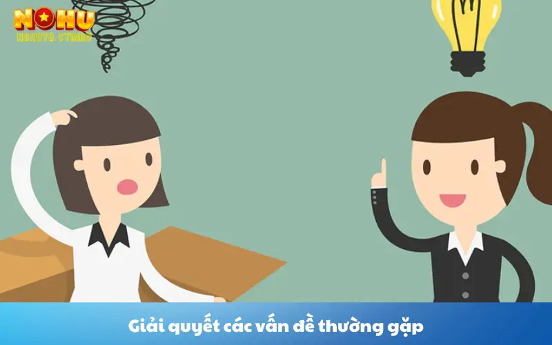 Giải quyết các vấn đề thường gặp