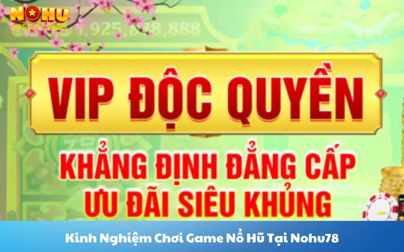 Kinh Nghiệm Chơi Game Nổ Hũ Tại Nohu78