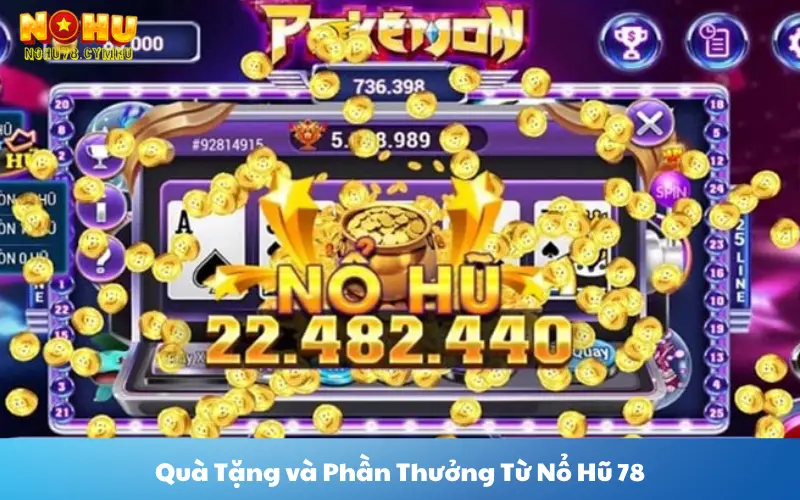 Quà Tặng và Phần Thưởng Từ Nổ Hũ 78