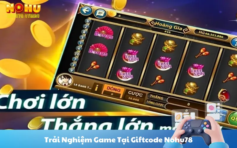 Trải Nghiệm Game Tại Giftcode Nohu78